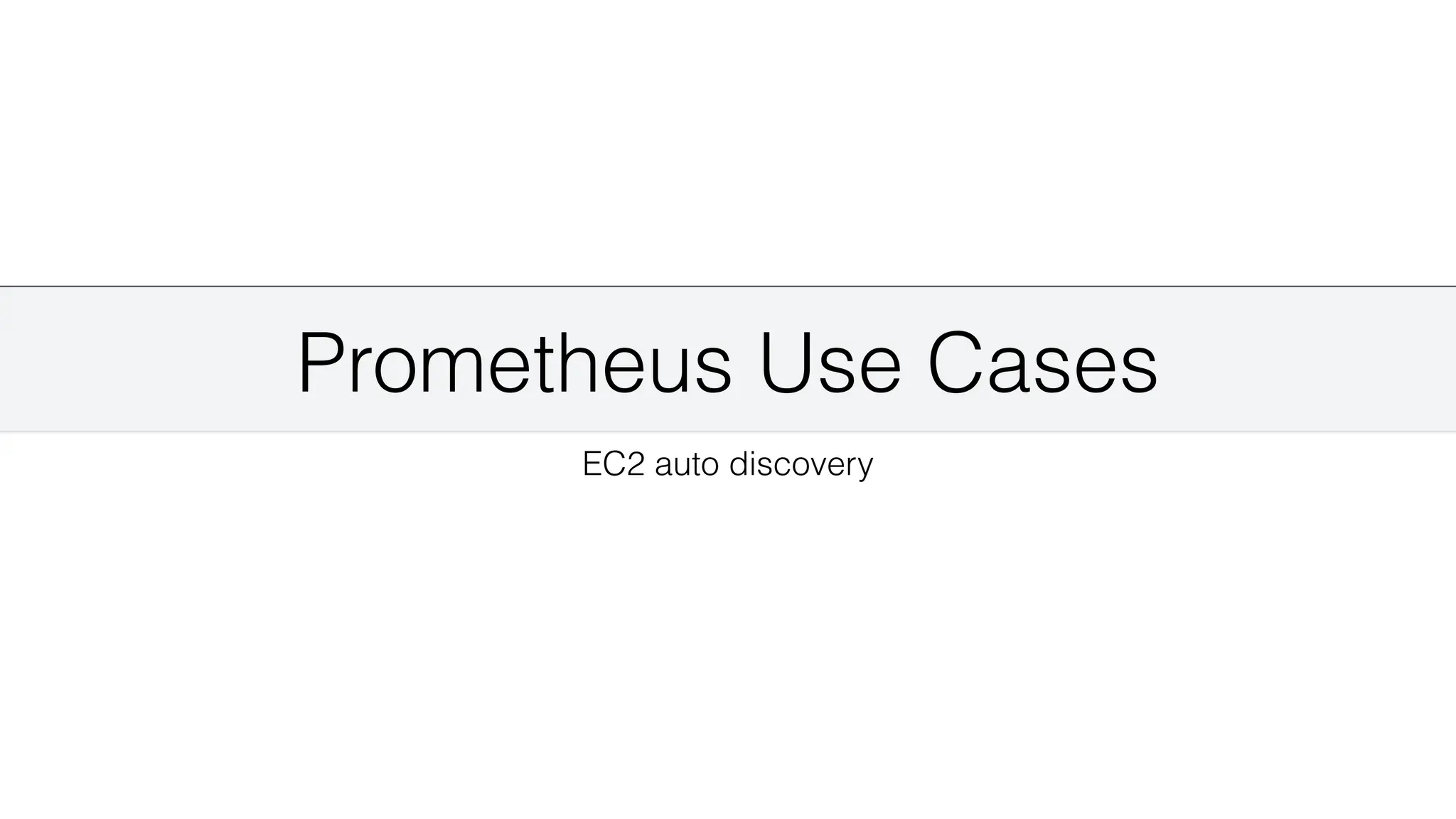 Prometheus Use Cases
EC2 auto discovery
 