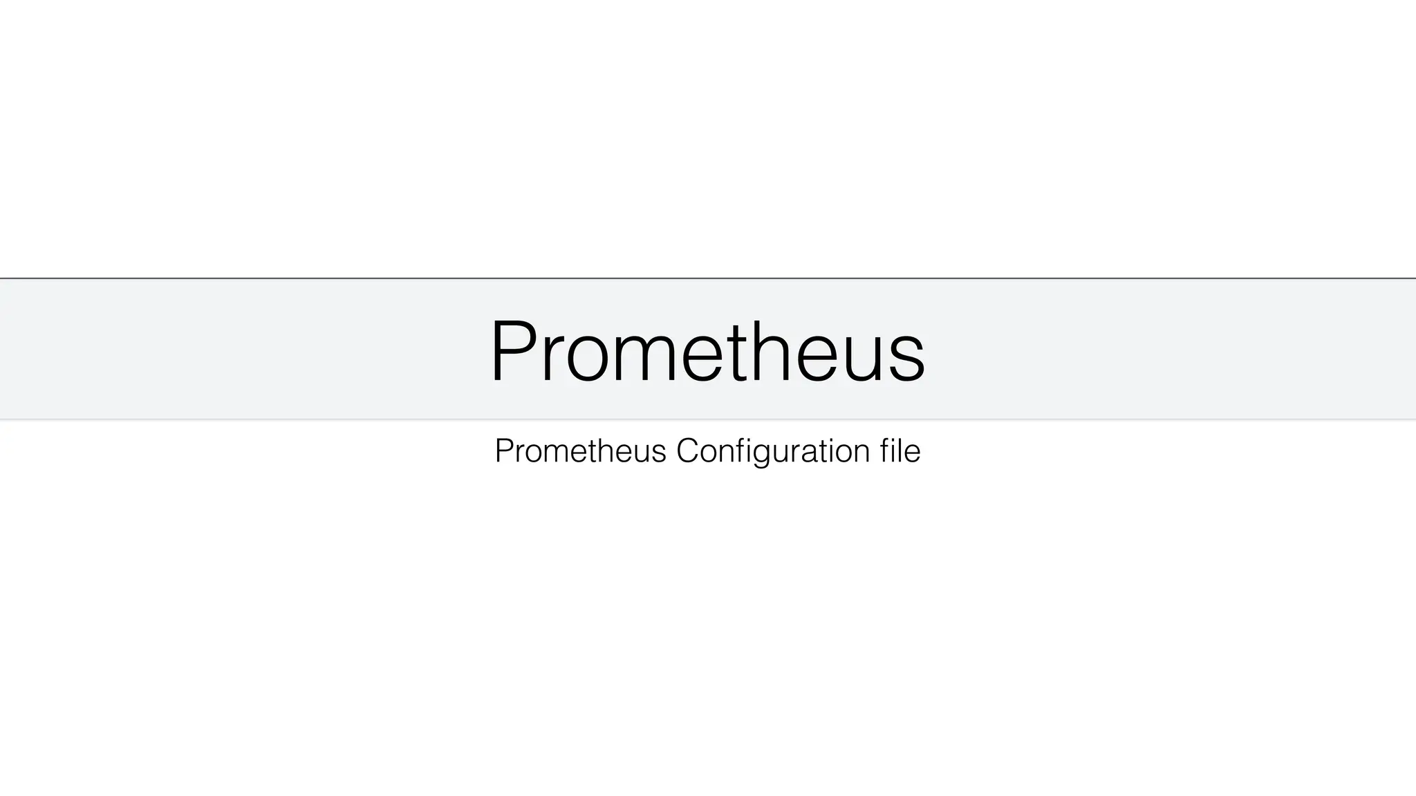 Prometheus
Prometheus Con
fi
guration
fi
le
 