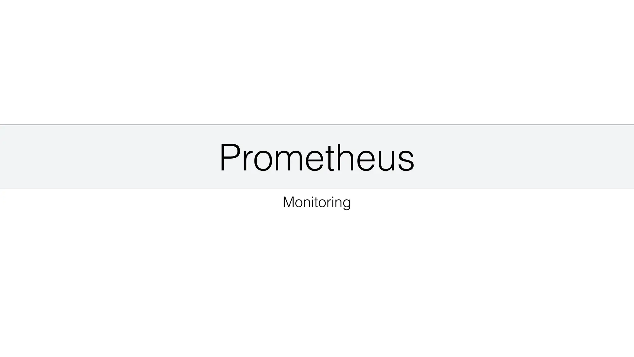 Prometheus
Monitoring
 