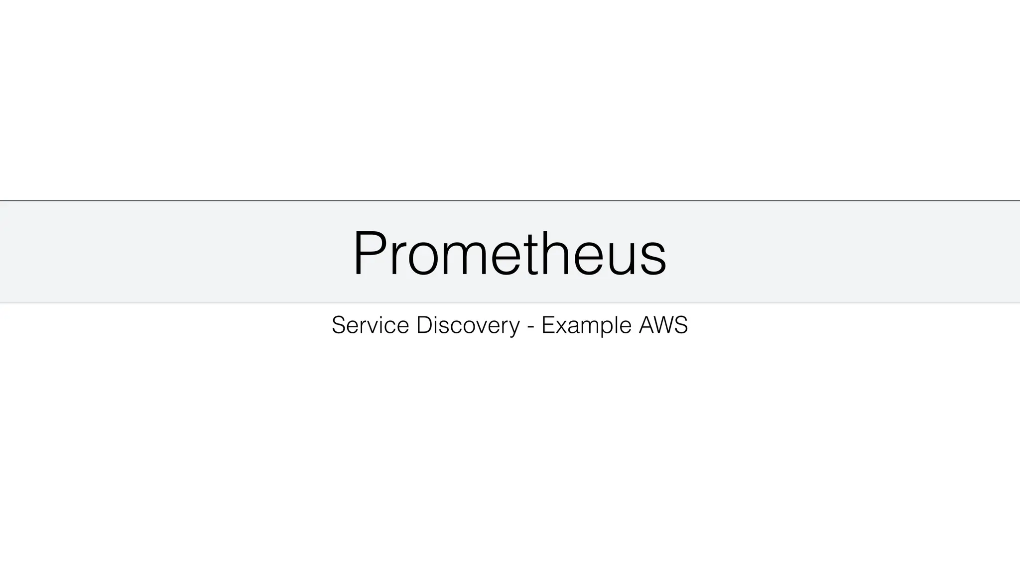 Prometheus
Service Discovery - Example AWS
 