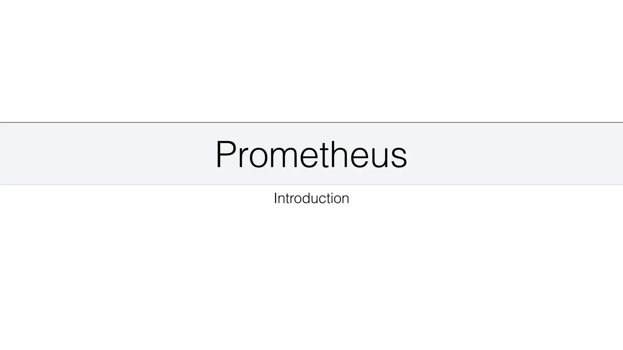 Prometheus
Introduction
 