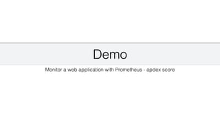 Demo
Monitor a web application with Prometheus - apdex score
 