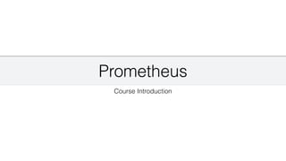 Prometheus
Course Introduction
 
