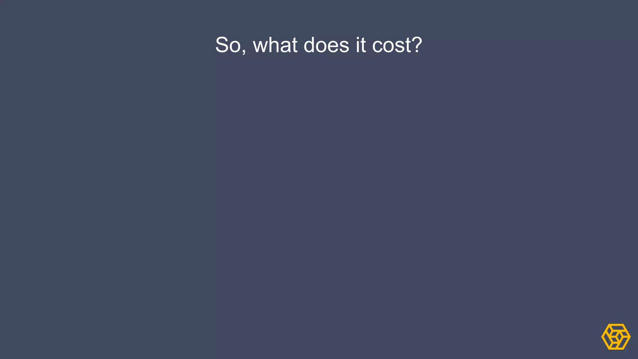 So, what does it cost?
 