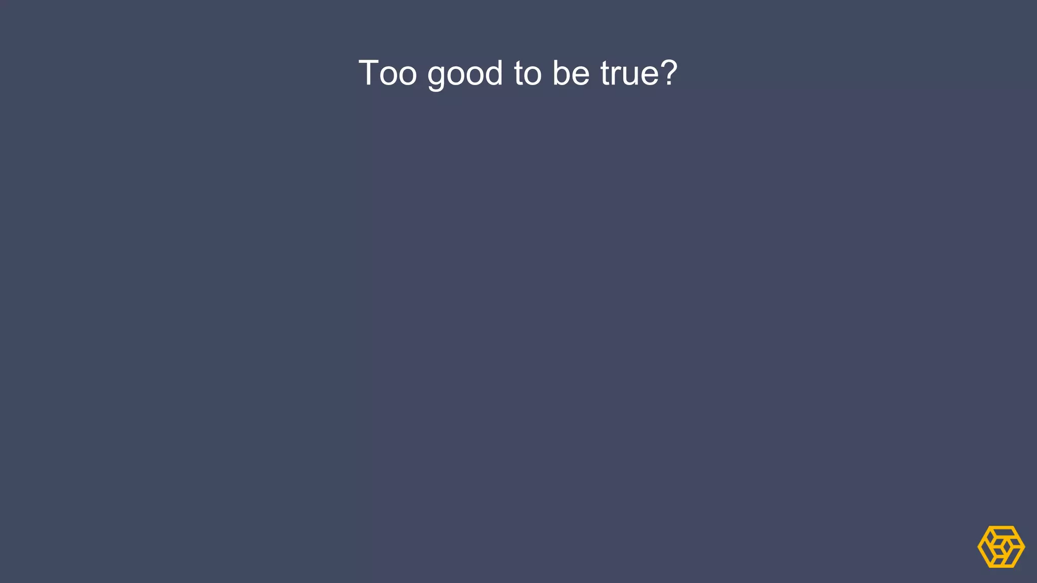 Too good to be true?
 
