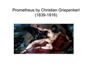 Prometheus by Christian Griepenkerl
          (1839-1916)
 