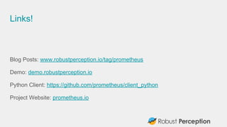Links!
Blog Posts: www.robustperception.io/tag/prometheus
Demo: demo.robustperception.io
Python Client: https://github.com...