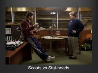 Scouts vs Stat-heads
 