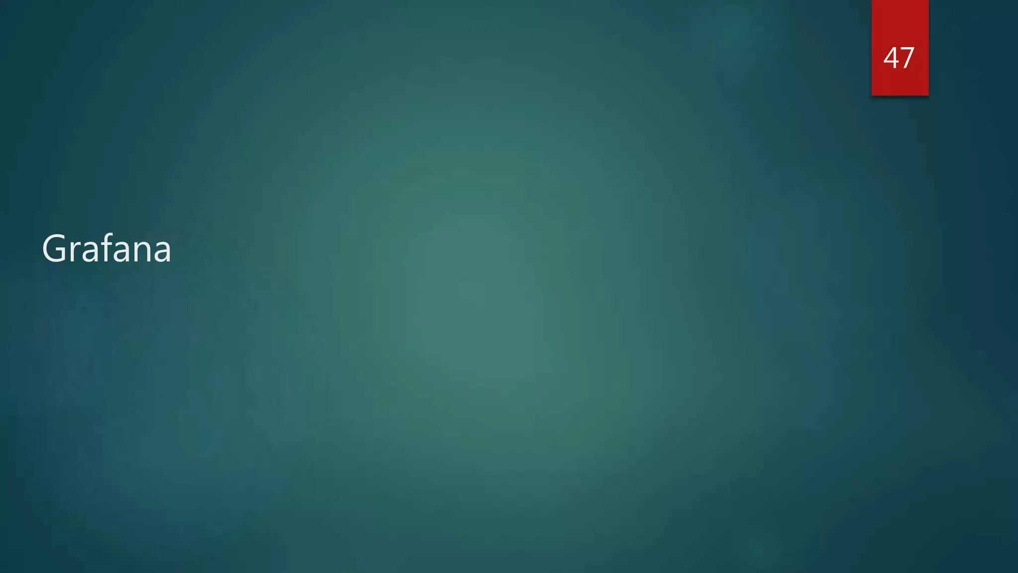 Grafana
47
 