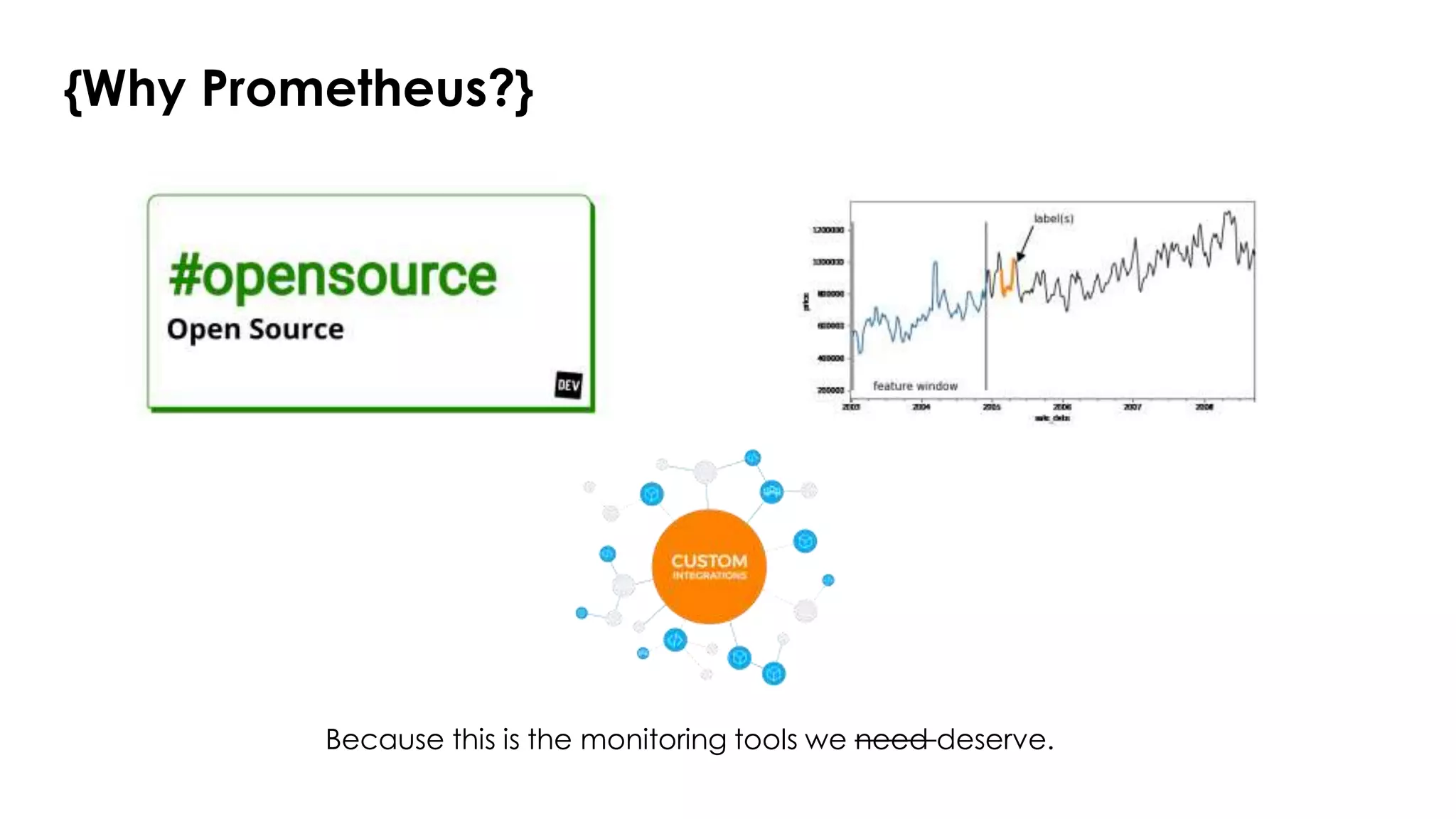 {Why Prometheus?}
Because this is the monitoring tools we need deserve.
 