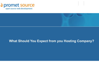 What Should You Expect from you Hosting Company?
 