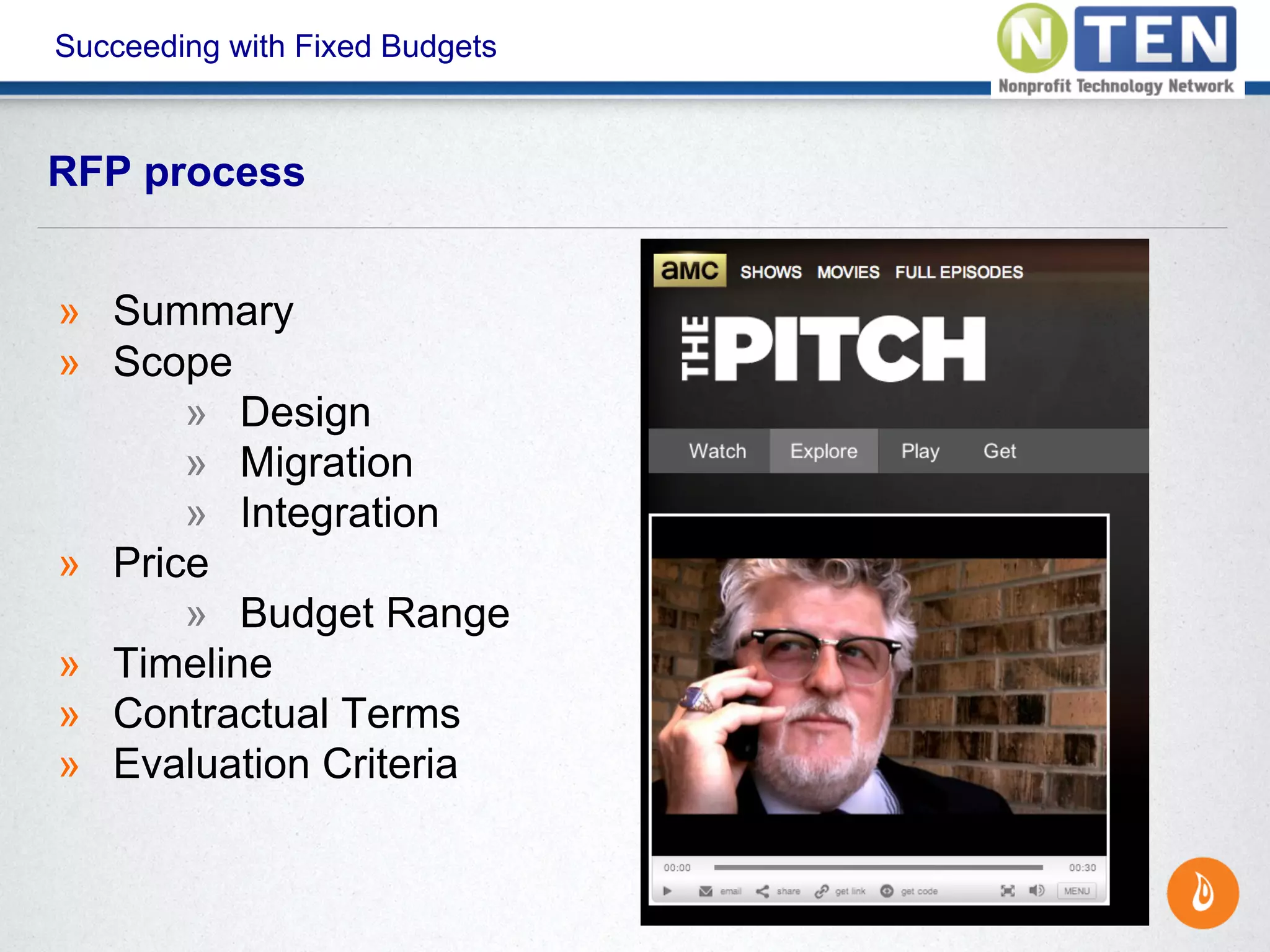 Succeeding with Fixed Budgets
» Summary
» Scope
» Design
» Migration
» Integration
» Price
» Budget Range
» Timeline
» Contractual Terms
» Evaluation Criteria
RFP process
 