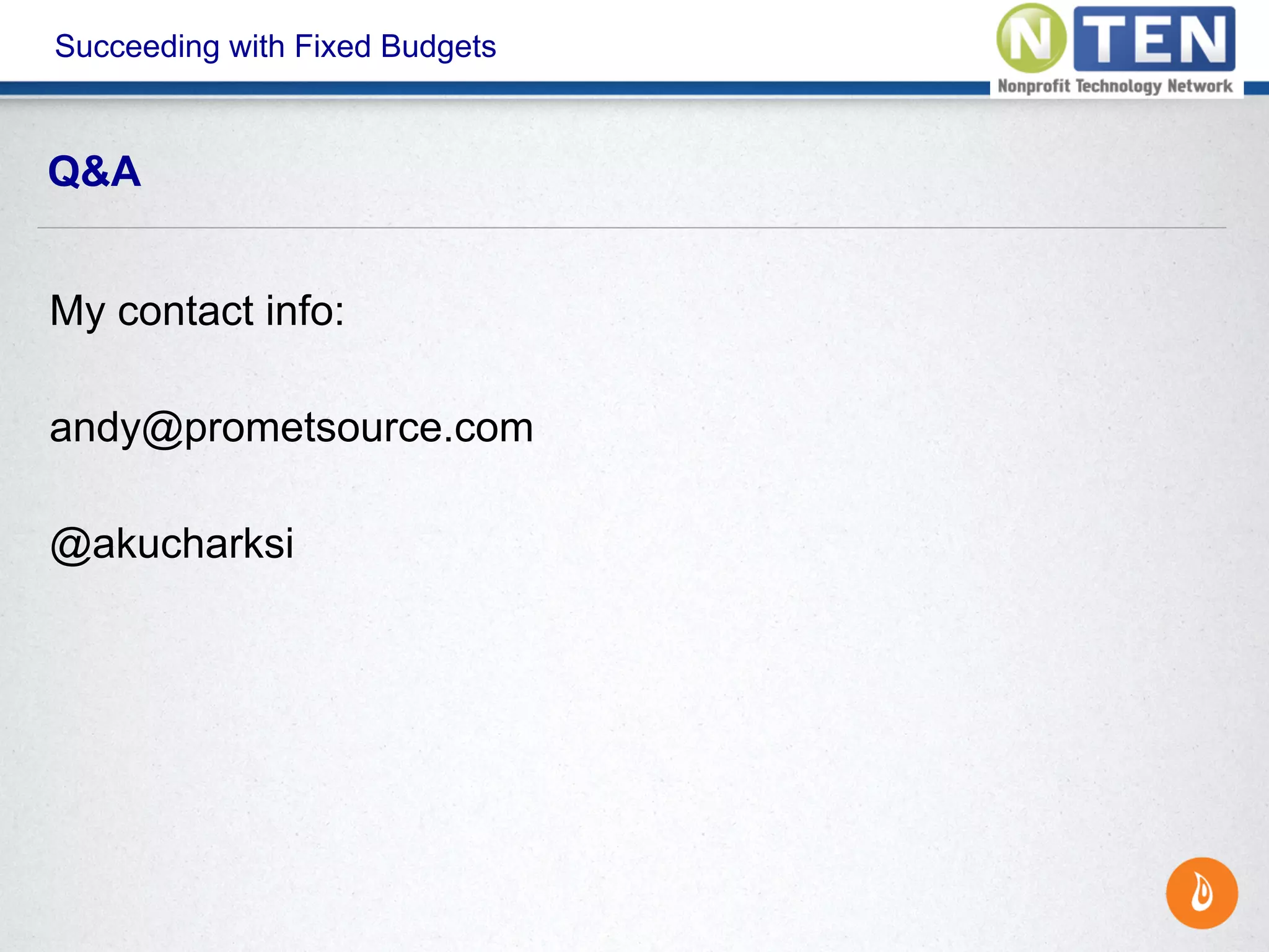 Succeeding with Fixed Budgets
My contact info:
andy@prometsource.com
@akucharksi
Q&A
 