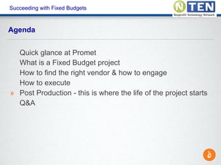 Succeeding with Fixed Budgets
Quick glance at Promet
What is a Fixed Budget project
How to find the right vendor & how to ...