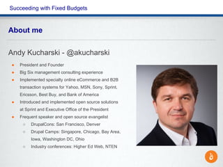 Succeeding with Fixed Budgets
About me
Andy Kucharski - @akucharski
● President and Founder
● Big Six management consultin...