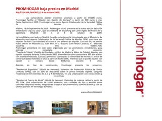 PROMHOGAR baja precios en Madrid AQUÍ TU CASA, MADRID, (1-4 de octubre 2009)		Los compradores podrán encontrar viviendas a partir de 89.000 euros. Promhogar facilita el “Alquiler con Opción de Compra” a partir de 300 euros / mesDesde Septiembre 2009, Promhogaractua como Agente Colaborador de la Sociedad Pública de Alquiler (SPA)Madrid, 28 de Septiembre de 2009.- Promhogar estará presente en la nueva edición del salón inmobiliario “Aquí tu casa”, que se celebrará en el parking del Corte Inglés del Paseo de la Castellana (Madrid) del 1 al 4 de octubre de 2009.La inmobiliaria, con sede en Madrid, ha sido recientemente homologada por el Ministerio de Vivienda como Agente Colaborador de la Sociedad Pública de Alquiler (SPA), que tiene por objetivo facilitar a la ciudadanía el acceso a una vivienda en alquiler. Con este fin, ha abierto nueva oficina en Móstoles (C/ Juan XXIII, nº 17 Esquina Calle Reyes Católicos, 41. Móstoles (Madrid) tfno. 916645764).Promhogar presentará en este salón organizado por los promotores inmobiliarios, para entrega inmediata, el proyecto:“Puerta de Toledo” (Cedillo del Condado, a 49km de Madrid y 36km. de Toledo). Alquiler con opción a compra durante 5 años desde 300€. Viviendas con zona comunitaria 365 dias al año: con piscina climatizada, 2 jacuzzi, gimnasio y cuarto para la comunidad de vecinos. El precio de compra de estas viviendas se sitúa a partir de los 89.000€, mientras que se puede alquilar con opción a compra desde 300€/mes durante 5 años. Además, en fase de construcción, Promhogar presenta los proyectos:“Residencial Espartales” (Alcalá de Henares): Viviendas de Protección Pública de Precio Limitado (VPPL), con un 20% de descuento sobre el precio limitado vigente. Conjunto residencial de 69 viviendas de 2, 3 y 4 dormitorios, en una urbanización con zonas verdes y recreativas.“Residencial Puerta de Alcalá” (Alcalá de Henares): Viviendas de máxima calidad a partir de 122.000€. Una urbanización de 5.000 viviendas, con calidades de lujo y amplias zonas comunes y espacios verdes, integrada en la capital por proximidad y comunicaciones y con los últimos avances en tecnología domótica.www.urbanoticias.com