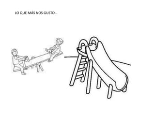 LO QUE MÁS NOS GUSTO… 
 