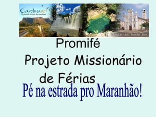 Promifé   Projeto Missionário de Férias Pé na estrada pro Maranhão! 