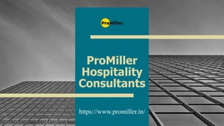 ProMiller
Hospitality
Consultants
https://www.promiller.in/
1
 