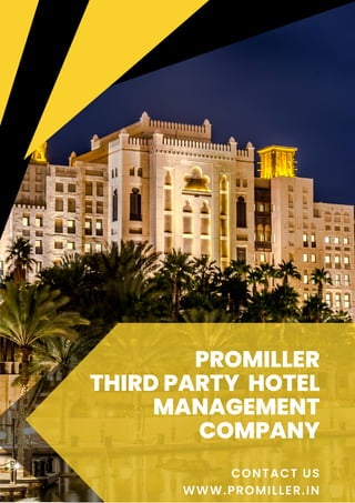 PROMILLER
THIRD PARTY HOTEL
MANAGEMENT
COMPANY
CONTACT US
WWW.PROMILLER.IN
 