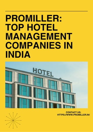 PROMILLER:
TOP HOTEL
MANAGEMENT
COMPANIES IN
INDIA
CONTACT US:
HTTPS://WWW.PROMILLER.IN/
 