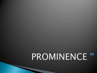 PROMINENCE
 
