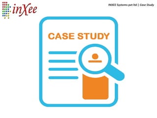 INXEE Systems pvt ltd | Case Study
 