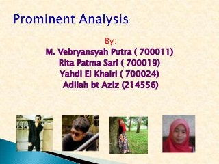 By:
M. Vebryansyah Putra ( 700011)
Rita Patma Sari ( 700019)
Yahdi El Khairi ( 700024)
Adilah bt Aziz (214556)

 