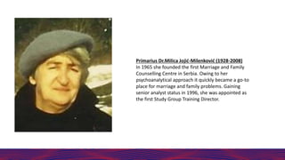 Primarius Dr.Milica Jojić-Milenković (1928-2008)
In 1965 she founded the first Marriage and Family
Counselling Centre in S...