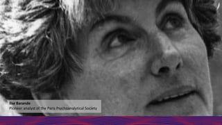 Ilse Barande
Pioneer analyst of the Paris Psychoanalytical Society
 