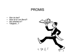 PROMIS Wer ist das? Was ist er von Beruf? Wo arbeitet er? Tätigkeit...?  