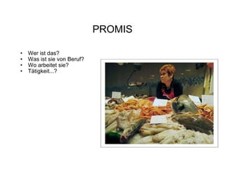 PROMIS Wer ist das? Was ist sie von Beruf? Wo arbeitet sie?  Tätigkeit...?  