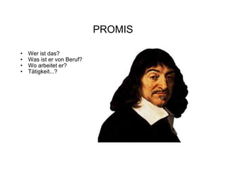 PROMIS Wer ist das? Was ist er von Beruf? Wo arbeitet er? Tätigkeit...?  