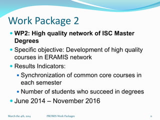 Work Package 2
 WP2: High quality network of ISC Master
Degrees
 Specific objective: Development of high quality
courses...