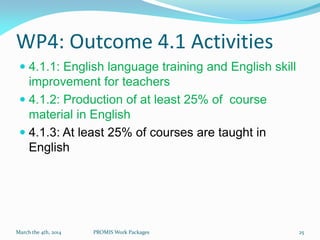 WP4: Outcome 4.1 Activities
 4.1.1: English language training and English skill
improvement for teachers
 4.1.2: Product...