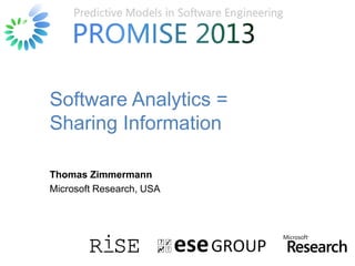 © Microsoft Corporation
Software Analytics =
Sharing Information
Thomas Zimmermann
Microsoft Research, USA
 