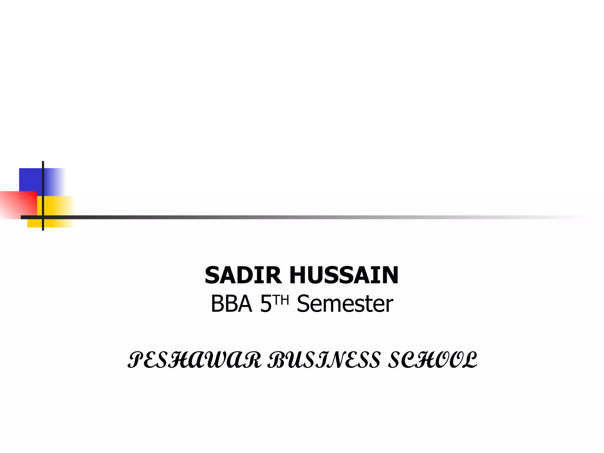 SADIR HUSSAIN BBA 5 TH Semester PESHAWAR BUSINESS SCHOOL