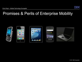 Promises & Perils of Enterprise Mobility Chris Pepin – Mobile Technology Evangelist 