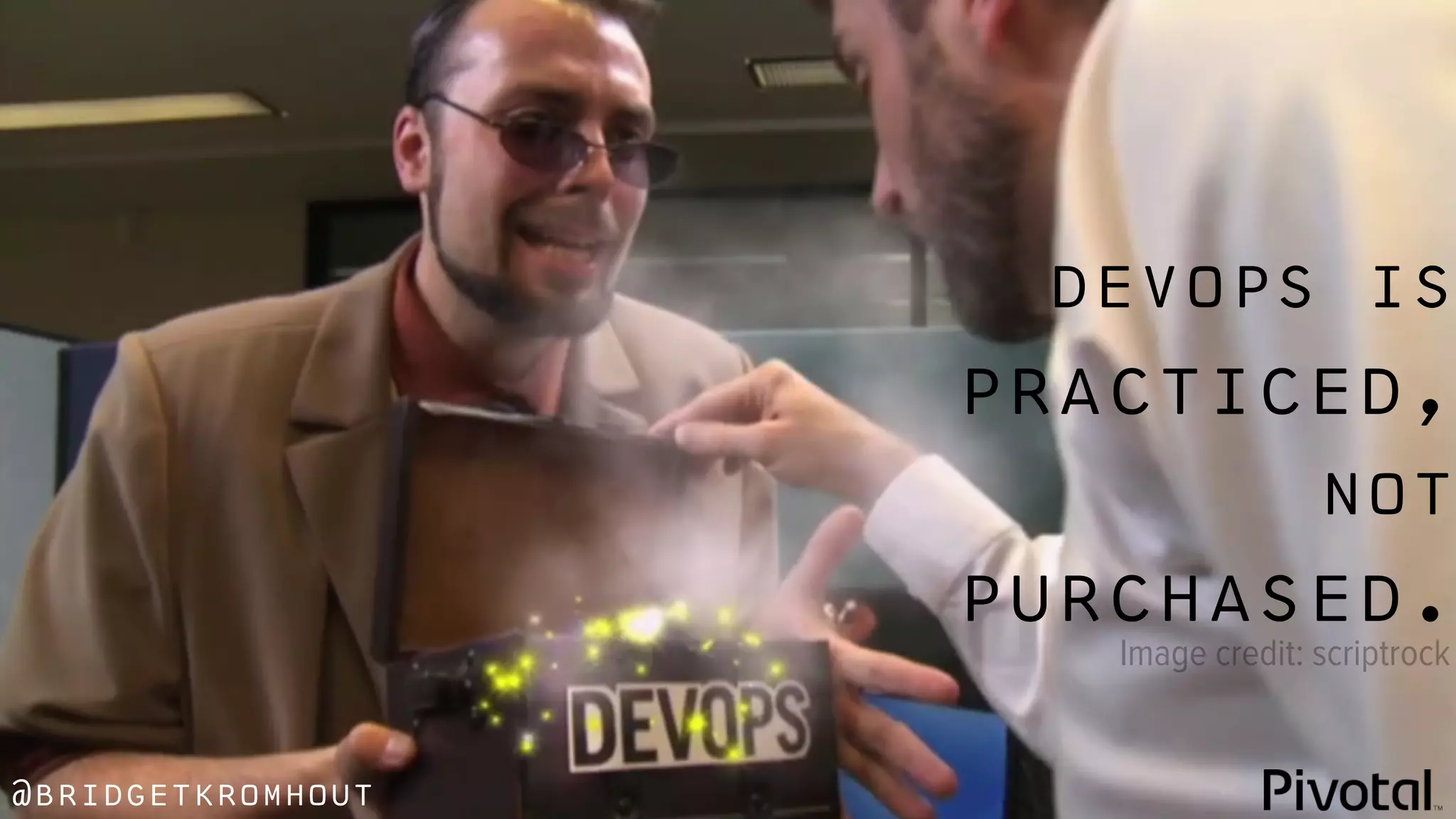 @bridgetkromhout
devops is
practiced,
not
purchased.
Image credit: scriptrock
 