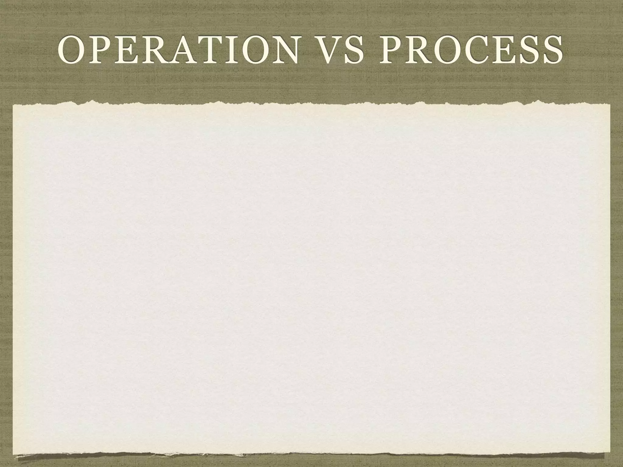 OPERATION VS PROCESS
 