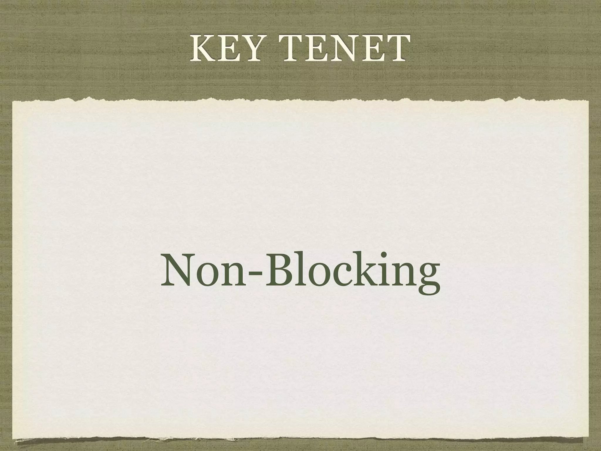 KEY TENET
Non-Blocking
 