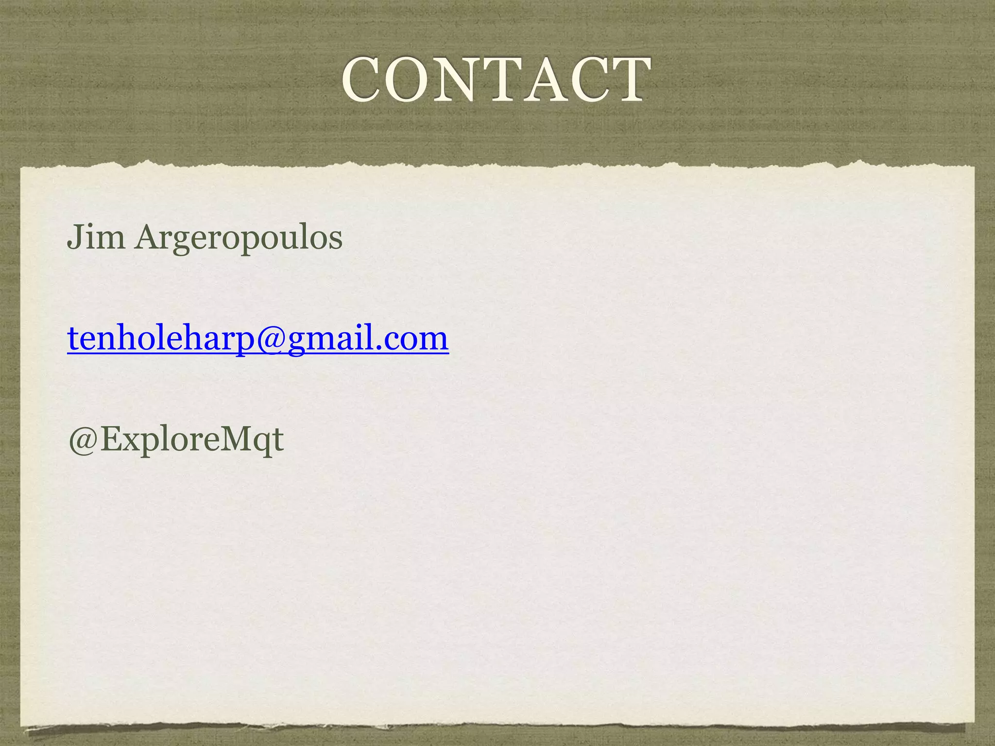 CONTACT
Jim Argeropoulos
tenholeharp@gmail.com
@ExploreMqt
 