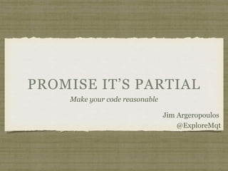 Make your code reasonable
Jim Argeropoulos
@ExploreMqt
 