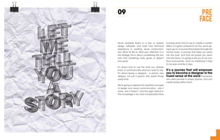 INTRo-
DUCTION
15
This book is about my thoughts on design.
Design is an industry that excites me with its
possibilities. ...