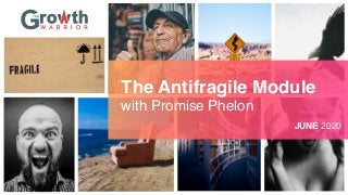 The Antifragile Module
with Promise Phelon
JUNE 2020
 
