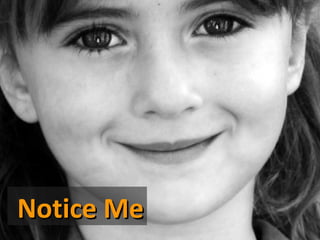 Notice Me
 