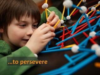 …to persevere
 