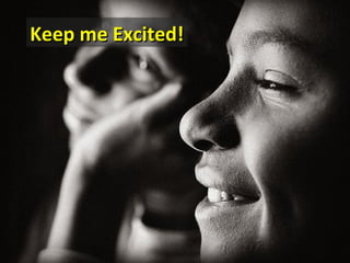 Keep me Excited!
 