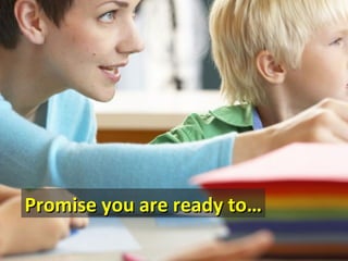 Promise you are ready to…
 