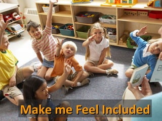 Make me Feel Included
 